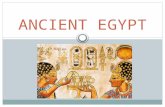 ANCIENT EGYPT. Geography Early Egypt The Nile – most important physical feature in Egypt – 4,000 miles long – flows through the Sahara Desert – Predictable.