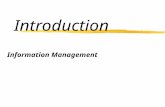 Introduction Information Management. Objectives zUnderstand the role of Information Technology and Electronic Commerce in business zBe able to specify.