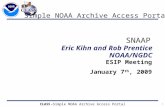 1 CLASS – Simple NOAA Archive Access Portal SNAAP Eric Kihn and Rob Prentice NOAA/NGDC ESIP Meeting January 7 th, 2009 Simple NOAA Archive Access Portal.