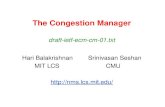 The Congestion Manager Hari BalakrishnanSrinivasan Seshan MIT LCS CMU  draft-ietf-ecm-cm-01.txt.