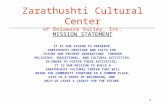 1 Zarathushti Cultural Center of Delaware Valley, Inc. MISSION STATEMENT IT IS OUR VISION TO PRESERVE ZARATHUSHTI HERITAGE AND FAITH FOR FUTURE AND PRESENT.