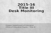 2015-16 Title III Desk Monitoring Oregon Department of Education Office of Education Equity – Title III.