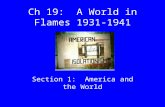 Ch 19: A World in Flames 1931- 1941 Section 1: America and the World.