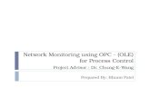 Network Monitoring using OPC - (OLE) for Process Control Project Advisor : Dr. Chung-E-Wang Prepared By: Bhumi Patel.