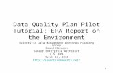 1 Data Quality Plan Pilot Tutorial: EPA Report on the Environment Scientific Data Management Workshop Planning Group Brand Niemann Senior Enterprise Architect.