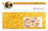 Grains 93% of Americans fail to consume ½ cup of whole grains per day.