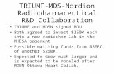 TRIUMF-MDS-Nordion Radiopharmaceutical R&D Collaboration TRIUMF and MDSN signed MOU Both agreed to invest $250K each into a new radiochem lab in the MHESA.
