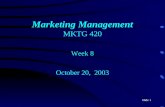Slide 1 Marketing Management MKTG 420 Week 8 October 20, 2003.