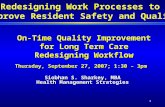 1 On-Time Quality Improvement for Long Term Care Redesigning Workflow Thursday, September 27, 2007; 1:30 – 3pm Siobhan S. Sharkey, MBA Health Management.