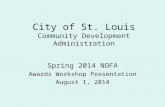 City of St. Louis Community Development Administration Spring 2014 NOFA Awards Workshop Presentation August 1, 2014.