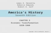 America’s History Seventh Edition CHAPTER 9 Economic Transformation 1820-1860 Copyright © 2011 by Bedford/St. Martin’s James A. Henretta Rebecca Edwards.