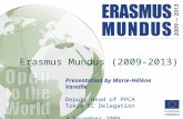Erasmus Mundus (2009-2013) Presentation by Marie-Hélène Vareille Deputy Head of PPCA Tokyo EC Delegation 3 November 2009.