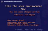 Central Medical Library Into the user environment now! How the users changed and how libraries can adjust Guus van den Brekel Coördinator Electronic Services,