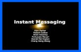 Instant Messaging Alan Parker Robert Callow Brian Kearney Fortunato Macari Daniel Harrington Chang Gong Wang.
