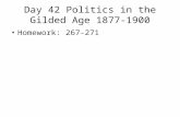 Day 42 Politics in the Gilded Age 1877-1900 Homework: 267-271.