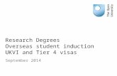 Research Degrees Overseas student induction UKVI and Tier 4 visas September 2014.