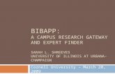 Cornell University – March 20, 2009 BIBAPP: A CAMPUS RESEARCH GATEWAY AND EXPERT FINDER SARAH L. SHREEVES UNIVERSITY OF ILLINOIS AT URBANA-CHAMPAIGN.