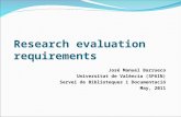 Research evaluation requirements José Manuel Barrueco Universitat de València (SPAIN) Servei de Biblioteques i Documentació May, 2011.