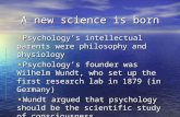 A new science is born Psychology’s intellectual parents were philosophy and physiology Psychology’s intellectual parents were philosophy and physiology.