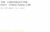 THE CONVERSATION: POST STRUCTURALISM An Attempt to Join Maddie Blair & Sarah Arbogast.