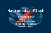 Macromedia Flash Presented by: David Cox Devin Scheller Victoria Kisekka Suzann Baer.