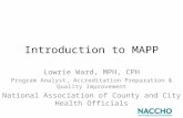 Introduction to MAPP Lowrie Ward, MPH, CPH Program Analyst, Accreditation Preparation & Quality Improvement National Association of County and City Health.