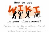 How to use in your classrooms? Presented by Steve Adler, Cheryl Butler, Allen Day, and Hyewon Lee 1.