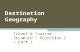 Destination Geography Travel & Tourism - Standard 1 Objective 2 - Part I.