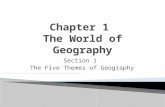 Section 1 The Five Themes of Geography.  Geography is the study of the Earth’s surface, the connection between places, and the relationships between.