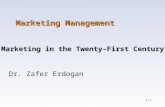 1-1 Marketing Management Dr. Zafer Erdogan Marketing in the Twenty-First Century.