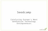 Seedcamp Catalysing Europe’s Next Generation Technology Entrepreneurs.