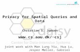 Christian S. Jensen csj joint work with Man Lung Yiu, Hua Lu, Jesper Møller, Gabriel Ghinita, and Panos Kalnis Privacy for Spatial Queries.