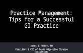 Practice Management: Tips for a Successful GI Practice James J. Weber, MD President & CEO of Texas Digestive Disease Consultants.