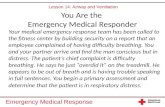 Emergency Medical Response You Are the Emergency Medical Responder Your medical emergency response team has been called to the fitness center by building.