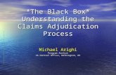 *The Black Box* Understanding the Claims Adjudication Process Michael Arighi Program Analyst VA Central Office, Washington, DC.