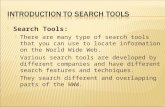 Search Tools:  There are many type of search tools that you can use to locate information on the World Wide Web.  Various search tools are developed.