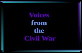 Voices from the Civil War. The Civil War has been given many names: the War Between the States, the War Against Northern Aggression, the Second American.