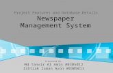 Newspaper Management System Presented By: Md Tanvir Al Amin #0305012 Ishtiak Zaman Ayon #0305011 Project Features and Database Details.