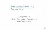 1 Introduction to Security Chapter 2 The Private Security Professional.