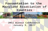 Presentation to the Maryland Association of Counties 2015 Winter Conference January 9, 2015.