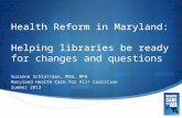 Health Reform in Maryland: Helping libraries be ready for changes and questions Suzanne Schlattman, MSW, MPH Maryland Health Care for All! Coalition.