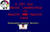 A CRY for Federal Leadership in Health AND Health Care Honourable Carolyn Bennett, M.D., M.P. November 19, 2011.