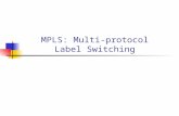 MPLS: Multi-protocol Label Switching 2000/05/152 Topics Introduction History and motivation MPLS mechanisms MPLS protocols RSVP-TE/CR-LDP MPLS applications.