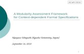 1 A Modularity Assessment Framework for Context-dependent Formal Specifications Naoyasu Ubayashi (Kyushu University, Japan) September 14, 2010 ACoM 2010.