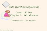 Data Warehousing/Mining 1 Data Warehousing/Mining Comp 150 DW Chapter 1. Introduction Instructor: Dan Hebert.