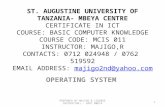 ST. AUGUSTINE UNIVERSITY OF TANZANIA- MBEYA CENTRE CERTIFICATE IN ICT COURSE: BASIC COMPUTER KNOWLEDGE COURSE CODE: MCIS 011 INSTRUCTOR: MAJIGO,R CONTACTS: