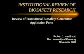 INSTITUTIONAL REVIEW OF BIOSAFETY RESEARCH Review of Institutional Biosafety Committee Application Form Robert J. Hashimoto The University of Kentucky.