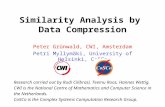 Similarity Analysis by Data Compression Research carried out by Rudi Cilibrasi, Teemu Roos, Hannes Wettig. CWI is the National Centre of Mathematics and.