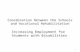 Coordination Between the Schools and Vocational Rehabilitation Increasing Employment for Students with Disabilities 1.