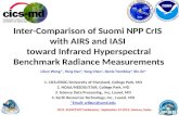 Inter-Comparison of Suomi NPP CrIS with AIRS and IASI toward Infrared Hyperspectral Benchmark Radiance Measurements Likun Wang 1*, Yong Han 2, Yong Chen.